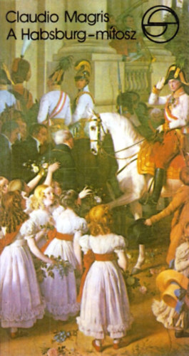 Claudio Magris - A Habsburg-mtosz (mrleg)