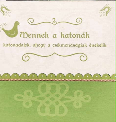 K�roly Veronika (szerk.) - Mennek a katon�k -katonadalok, ahogy a cs�kmenas�giak �neklik