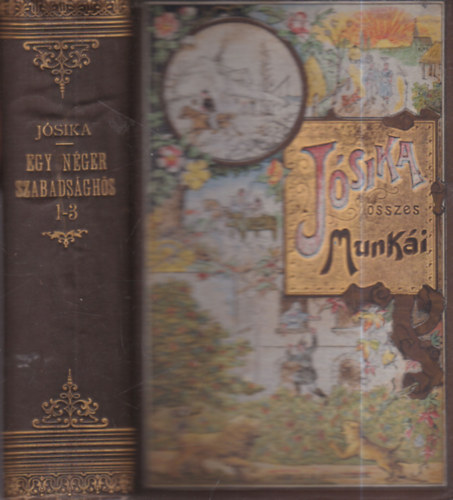 J�sika Mikl�s - Egy n�ger szabads�gh�s I-III. egy k�tetben (J�sika Mikl�s �sszes munk�i)- Aufrecht �s Goldschmied k�t�sben