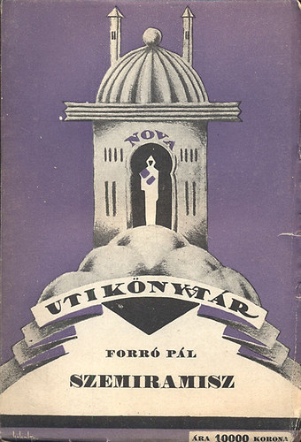 Forró Pál - Szemiramisz: Kegyetlen asszonyok I. (Nova Utikönyvtár IV.)