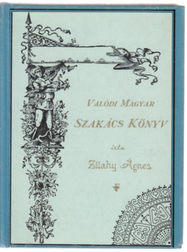 Zilahy Ágnes - Valódi magyar szakácskönyv
