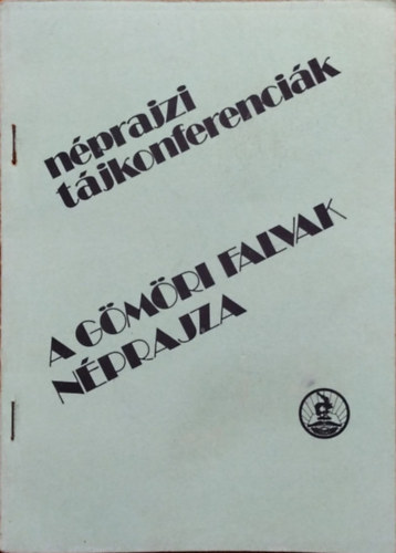Viga Gyula (szerk.) - A gmri falvak nprajza - Az 1982 szeptember 16-i tjkonferencia anyaga