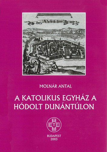 Molnr Antal - A katolikus egyhz a hdolt Dunntlon