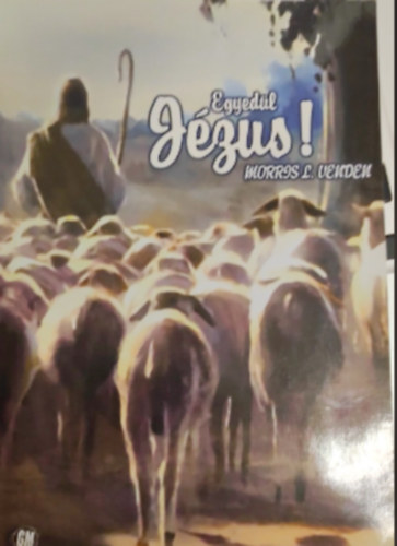 Morris L. Venden - Egyedül Jézus