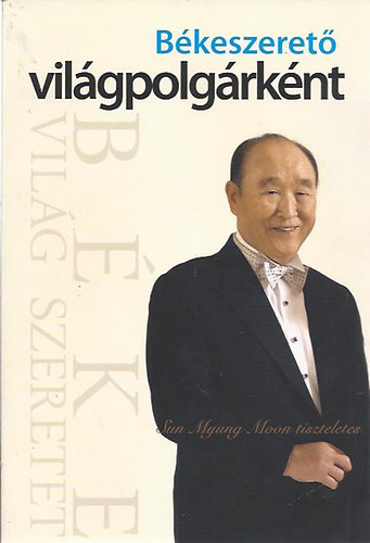 Sun Myung Moon - Bkeszeret vilgpolgrknt - Sun Myung Moon tiszteletes