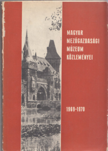 Balassa Iván (szerk.) - Magyar Mezőgazdasági Múzeum közleményei 1969-1970