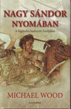 Michael Wood - Nagy Sndor nyomban - A legends hadvezr hdtsai