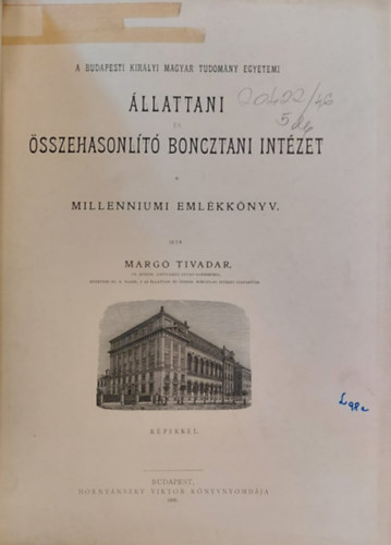 Marg Tivadar - Budapesti Kir. Magy. Tud. Egyetemi llattani s sszehasonlt Boncztani Intzet mltja s jelene