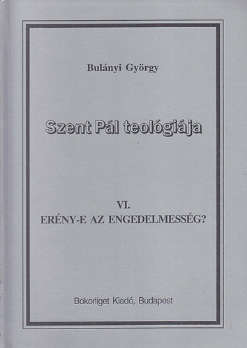 Bulnyi Gyrgy - Szent Pl teolgija VI. Erny-e az engedelmessg?
