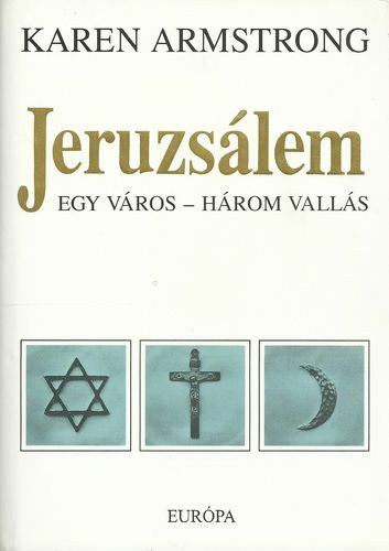 Karen Armstrong - Jeruzsálem. Egy város - három vallás