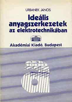 Urbanek János - Ideális anyagszerkezetek az elektrotechnikában