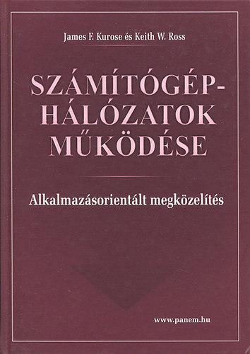 James F. Kurose; Keith W. Ross - Szmtgphlzatok mkdse - Alkalmazsorientlt megkzelts