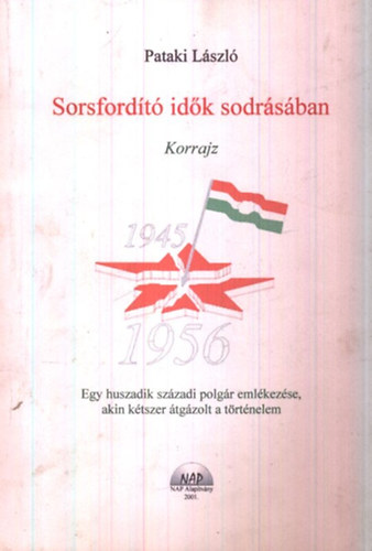 Pataki L�szl� - Sorsford�t� id�k sodr�s�ban (Dedik�lt)