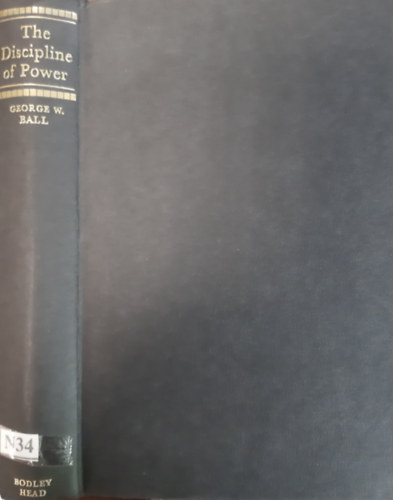 George W. Ball - The Discipline of Power: Essentials of a Modern World Structure