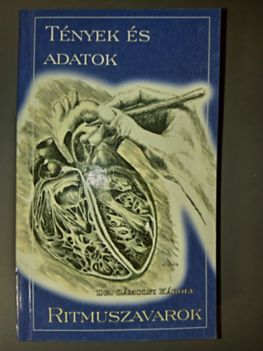 Dr. Z�molyi K�roly, Dr. Makara Mih�ly (szerk.), Dr. Tenczer J�zsef (lektor) - Ritmuszavarok - T�nyek �s adatok