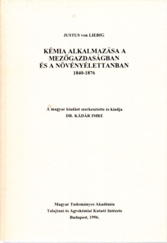 Justus von Liebig - Kmia alkalmazsa a mezgazdasgban s a nvnylettanban 1840-1876