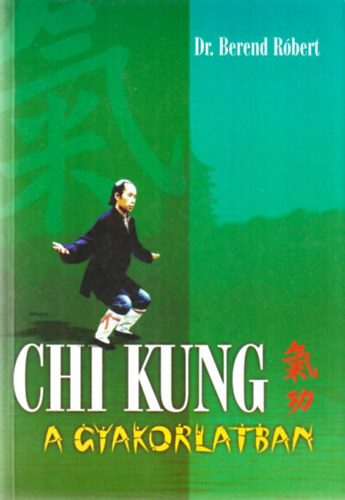 Dr. Berend Rbert - Chi Kung a gyakorlatban