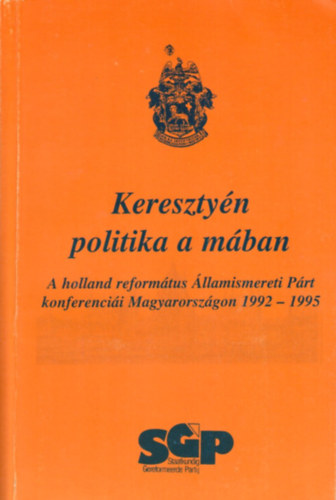 Ppai Szab Gyrgy (szerk.) - Keresztyn politika a mban - A holland reformtus llamismereti Prt konferencii Magyarorszgon 1992 - 1995