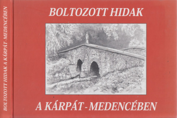 dr. Tth Ern (szerk.) - Boltozott hidak a Krpt-medencben