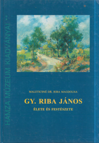 Maleticsn Dr. Riba Magdolna - Gy. Riba Jnos lete s festszete