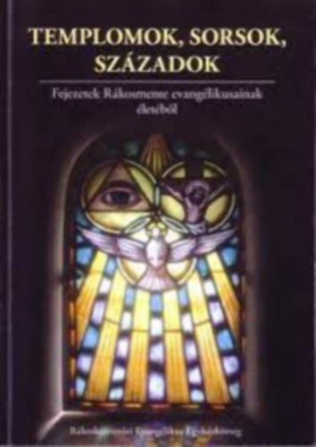Templomok, sorsok, sz�zadok - Fejezetek a R�kosmente evang�likusainak �let�b�l
