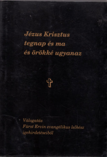 Frst testvrek (szerk.), Herzog Csaba (szerk.) - Jzus Krisztus tegnap s ma s rkk ugyanaz