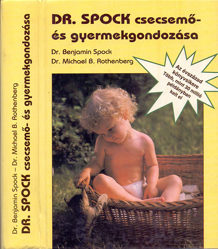 Dr. Benjamin Spock �s Dr. Michael B. Rothenberg - Dr. Spock csecsem�- �s gyermekgondoz�sa (A jav�tott �s �tdolgozott kiad�s 4. Magyar kiad�sa)