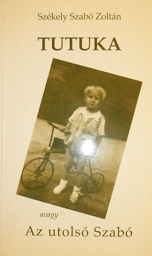 Székely Szabó Zoltán - Tutuka, avagy Az utolsó Szabó