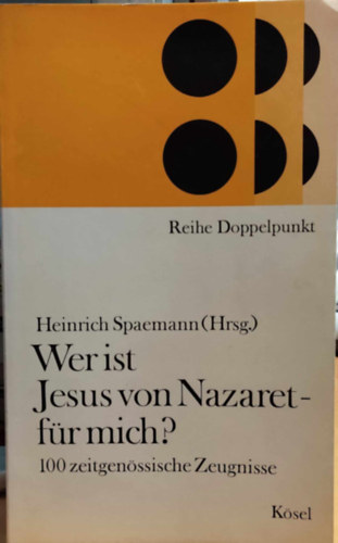 Heinrich Spaemann (Hrsg.) - Wer ist Jesus von Nazaret - fr mich? - 100 zeitgenssische Zeugnisse (Reihe Doppelpunkt)