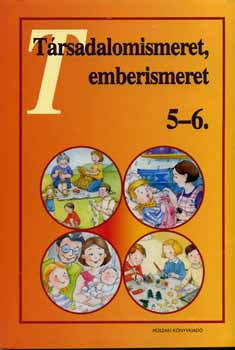Arany Erzsbet; Koczor Margit - Trsadalomismeret, emberismeret 5-6.