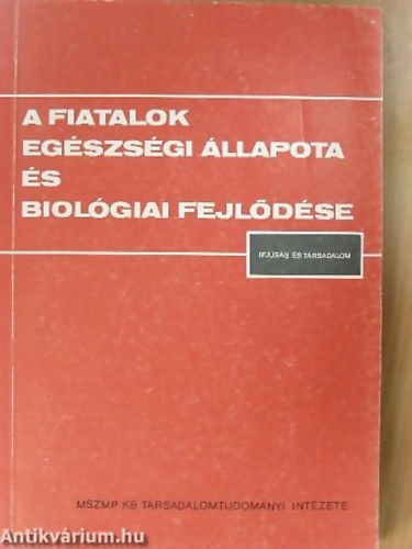 Tahin Tams (szerk.) - A fiatalok egszsgi llapota s biolgiai fejldse