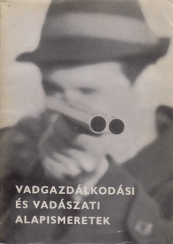 Ákos László (szerk.) - Vadgazdálkodási és vadászati alapismeretek