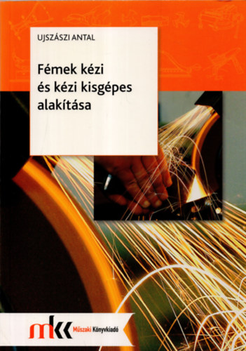 Ujsz�szi Antal - F�mek k�zi �s k�zi kisg�pes alak�t�sa