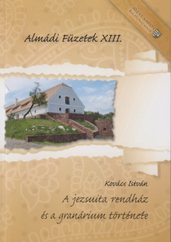 Kovcs Istvn - A jezsuita rendhz s a granrium trtnete (Almdi Fzetek XIII.)