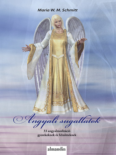Maria W. M. Schmitt - Angyali sugallatok - 33 angyalmeditci gyermekeknek s felntteknek