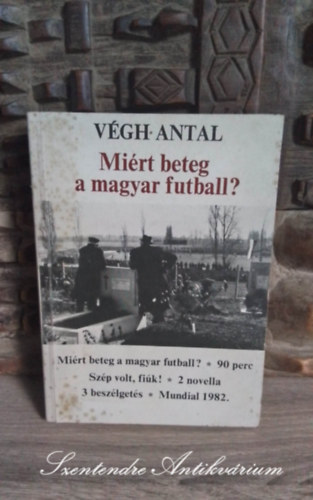 Vgh Antal, Funk Mikls (szerk.) - Mirt beteg a magyar futball? - 90 perc - Szp volt fik! (Dediklt pldny! - Sajt kppel!)