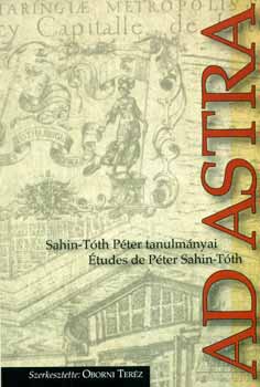 Oborni Teréz (szerk.) - Ad astra - Sahin-Tóth Péter tanulmányai