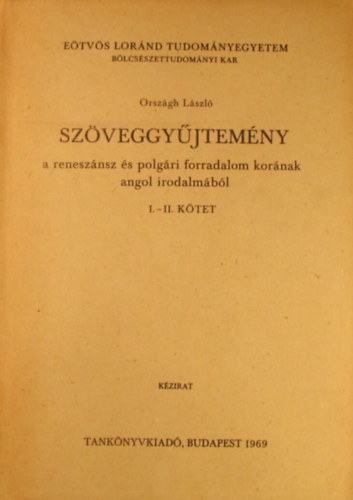 Orsz�gh L�szl� - Sz�veggy�jtem�ny a renesz�nsz �s polg�ri forradalom kor�nak angol irodalm�b�l I-II. (Angol nyelv�, egy k�tetben) - K�zirat