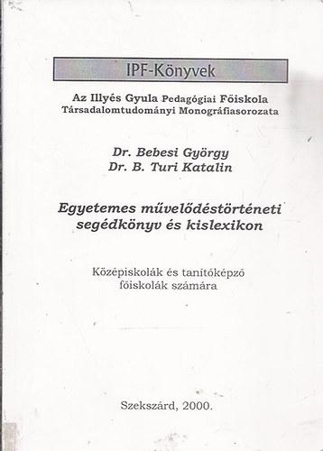 Bebesi Gyrgy; B. Turi Katalin - Egyetemes mveldstrtneti segdknyv s kislexikon