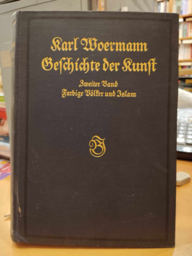 Karl Woermann - Geschichte der Kunst aller Zeiten und V�lker - Zweiter Band Farbige V�lter und Islam (g�tbet�s)