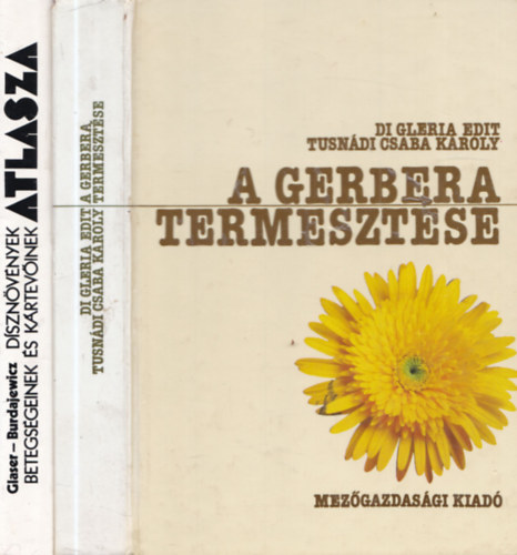 Di Gleria Edit, Tusn�di Csaba K�roly, Glaser Tadeusz - Burdajewicz Stanislaw - 2 db n�v�nytermeszt�s: A gerbera termeszt�se + D�szn�v�nyek betegs�geinek �s k�rtev�inek atlasza