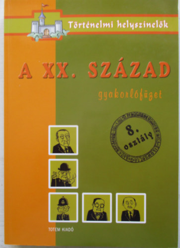 A XX. század - Gyakorlófüzet 8. osztály