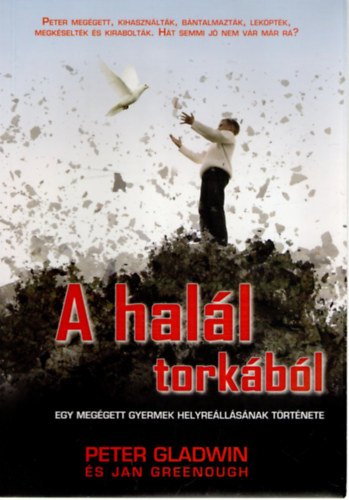 Peter Gladwin, Jan Greenough - A hal�l tork�b�l - egy meg�gett gyermek helyre�ll�s�nak t�rt�nete