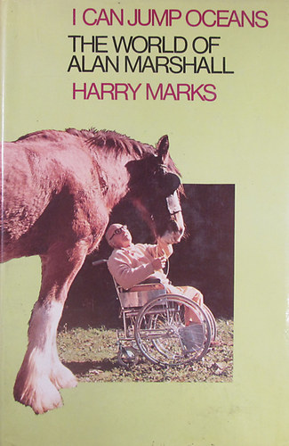 Harry Marks - I Can Jump Oceans - The World of Alan Marshall