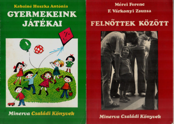 Mrei Ferenc-F. Vrkonyi Zsuzs, Kabain Huszka Antnia - 2 db Minerva Csaldi Knyvek egytt: Gyermekeink jtka, Felnttek kztt.