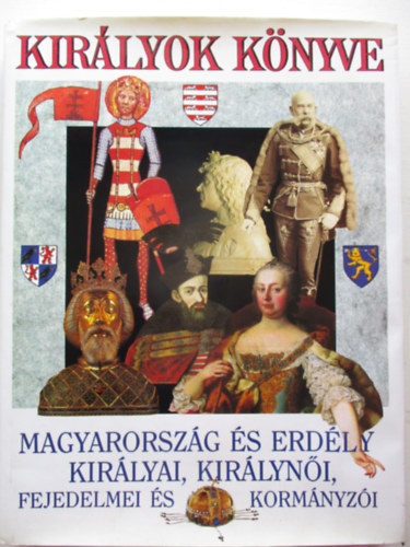 Bertnyi-Diszegi-Horvth-Kalm - Kirlyok knyve (Magyarorszg s Erdly kirlyai, kirlyni, fejedelme