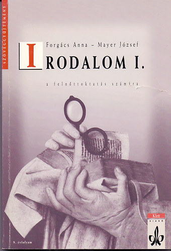 Forgcs Anna; Mayer Jzsef - IRODALOM I. SZVEGGYJTEMNY A FELNTTOKTATS SZMRA MK-6614206