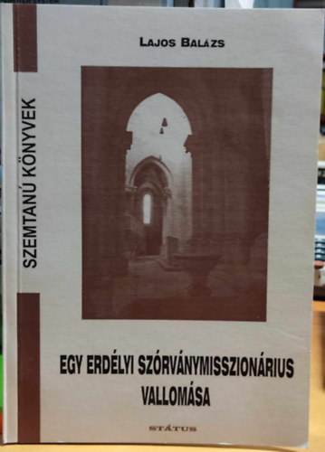 Lajos Balzs - Egy erdlyi szrvnymisszionrius vallomsa