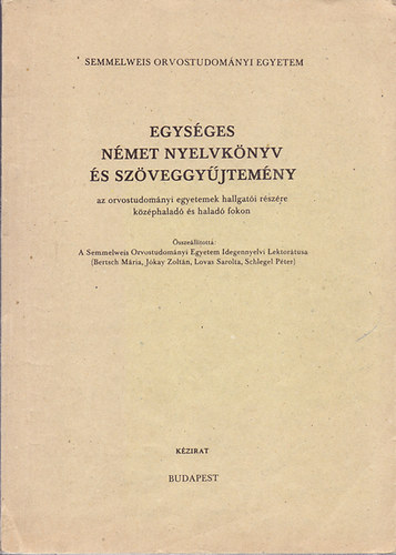 sszelltotta: A SOTE Idegennyelvi Lektortusa - Egysges nmet nyelvknyv s szveggyjtemny (Az orvostudomnyi egyetemek hallgati rszre kzphalad s halad fokon)