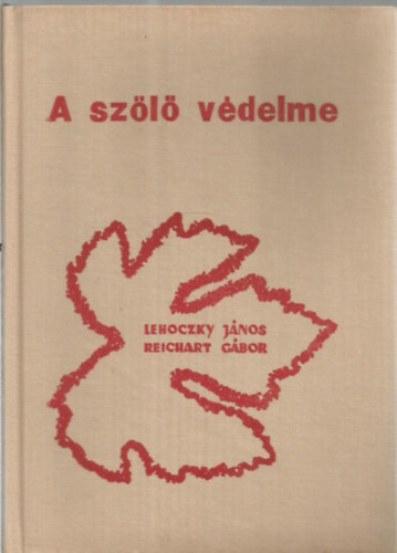 Lehoczky-Reichart - A sz�l� v�delme